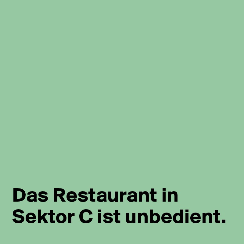 







Das Restaurant in Sektor C ist unbedient.