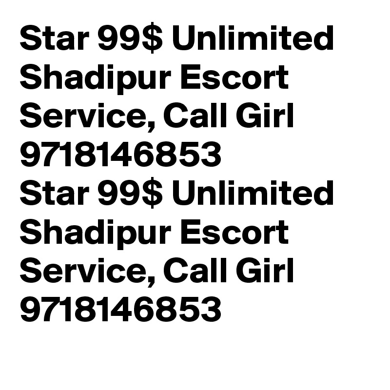 Star 99$ Unlimited Shadipur Escort Service, Call Girl 9718146853
Star 99$ Unlimited Shadipur Escort Service, Call Girl 9718146853
