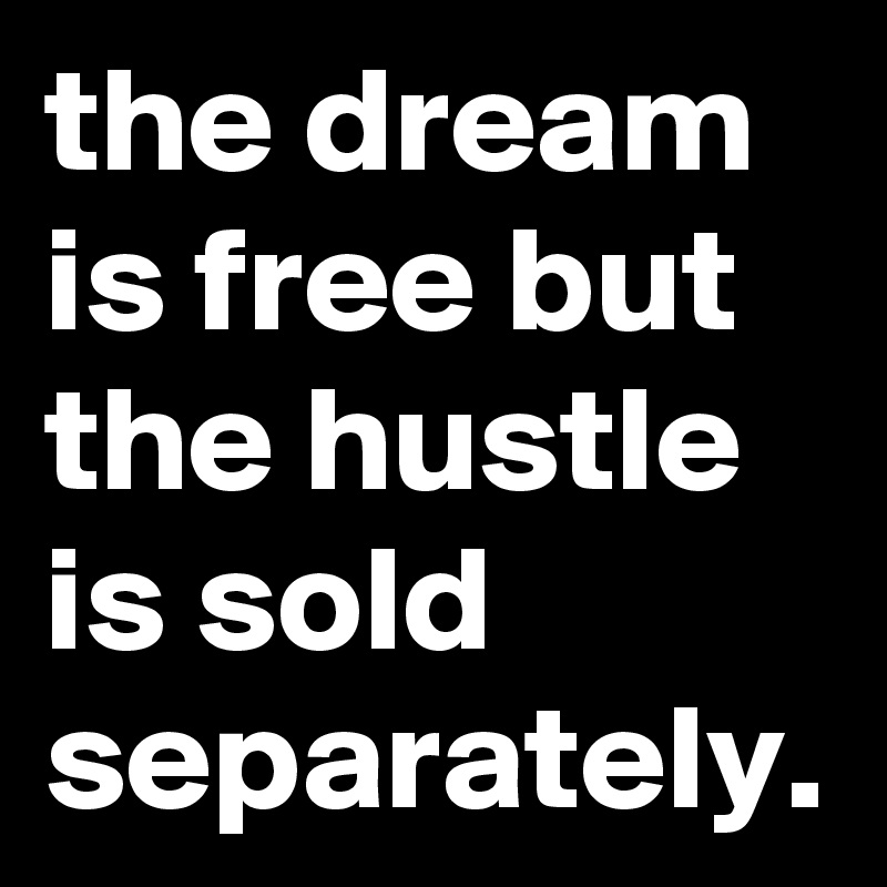 Is separately is hustle sold the the dream free The Dream