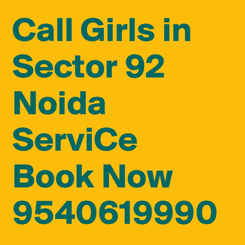 Call Girls in Sector 92 Noida ServiCe Book Now 9540619990