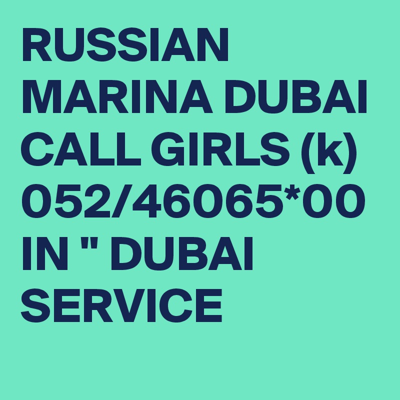 RUSSIAN MARINA DUBAI CALL GIRLS (k) 052/46065*00 IN " DUBAI SERVICE
