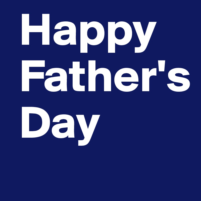  Happy
 Father's
 Day