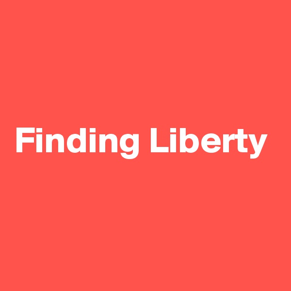 


Finding Liberty


