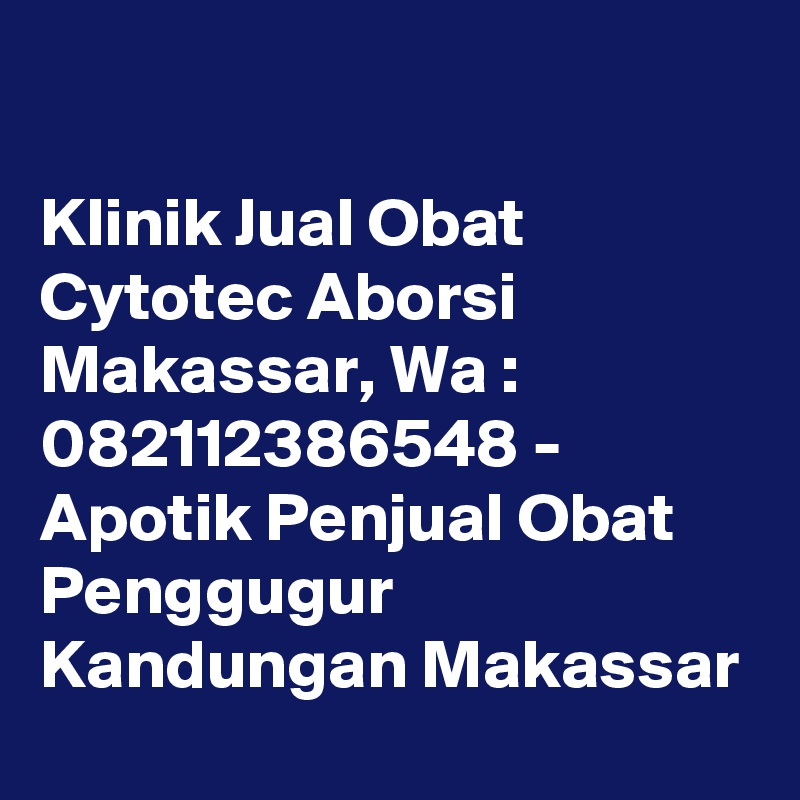

Klinik Jual Obat Cytotec Aborsi Makassar, Wa : 082112386548 - Apotik Penjual Obat Penggugur Kandungan Makassar
