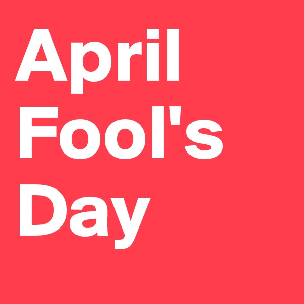 April Fool's
Day 