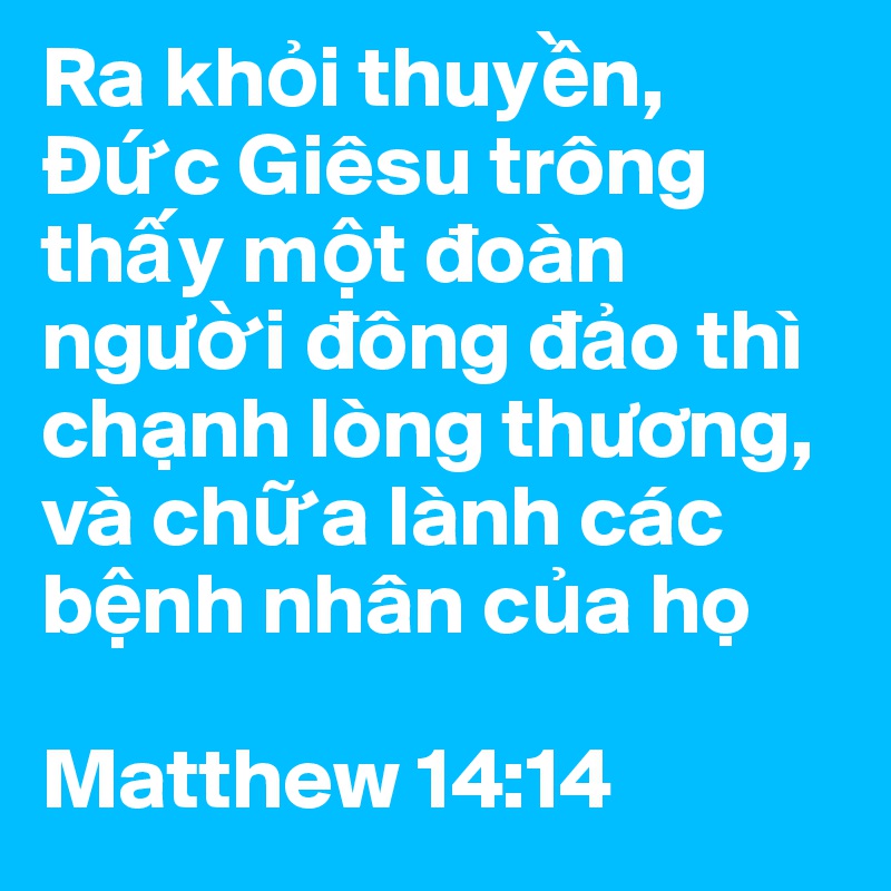 Ra Kh I Thuy N D C Giesu Trong Th Y M T Doan Ngu I Dong D O Thi Ch Nh Long Thuong Va Ch A Lanh Cac B Nh Nhan C A H Matthew 14 14 Post By Kgr On Boldomatic