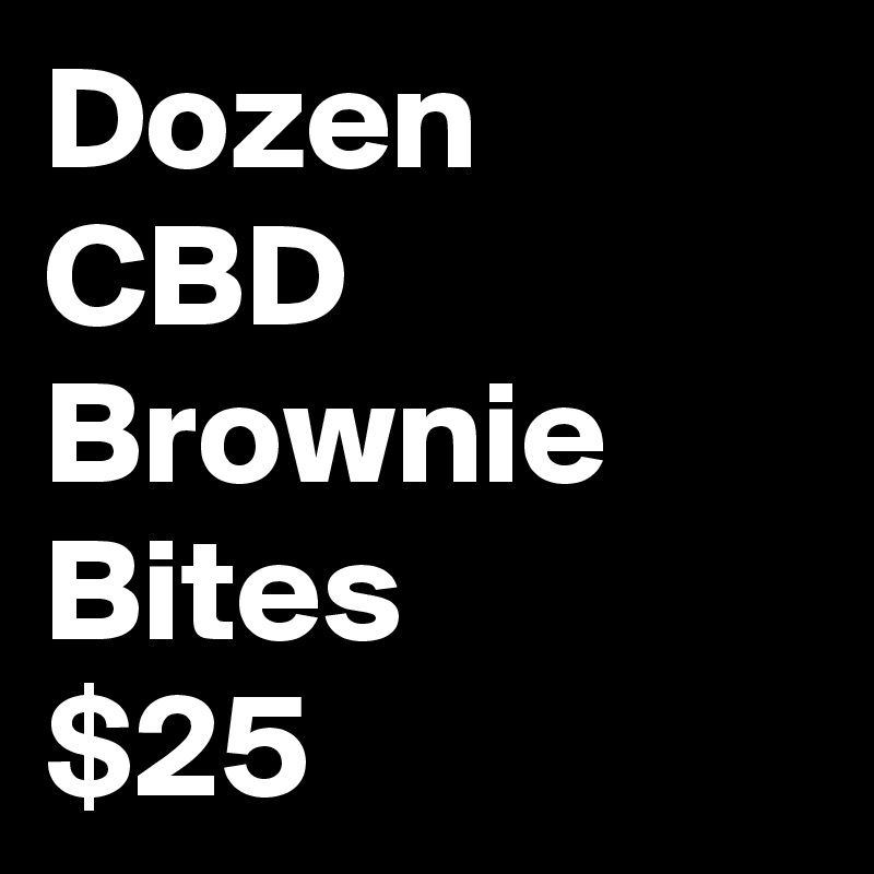 Dozen 
CBD
Brownie  Bites
$25
