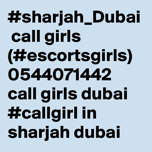 #sharjah_Dubai  call girls (#escortsgirls) 0544071442 call girls dubai
#callgirl in sharjah dubai