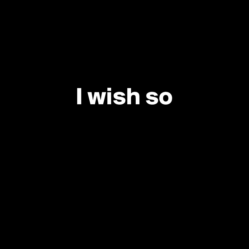 


             I wish so




