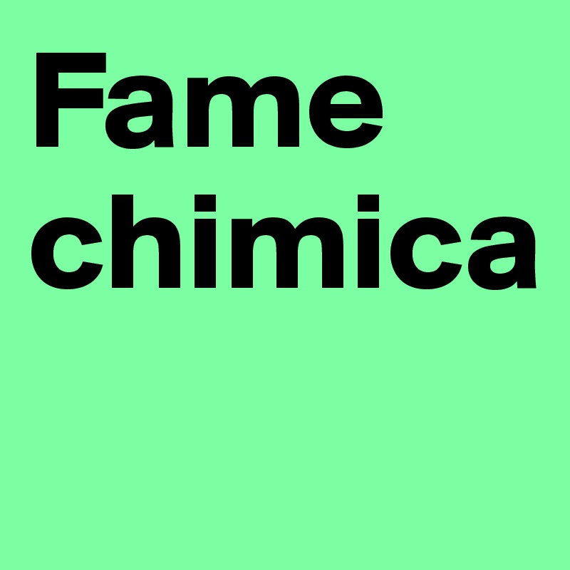 Fame chimica
