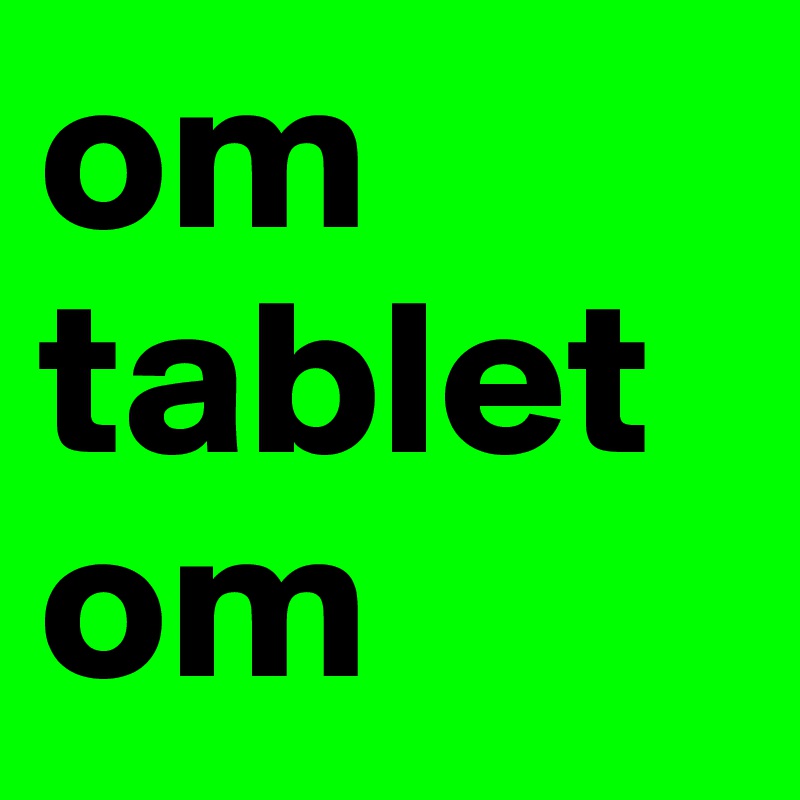 om 
tablet
om