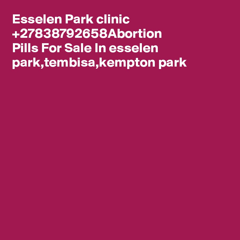 Esselen Park clinic ?+27838792658?Abortion Pills For Sale In esselen park,tembisa,kempton park