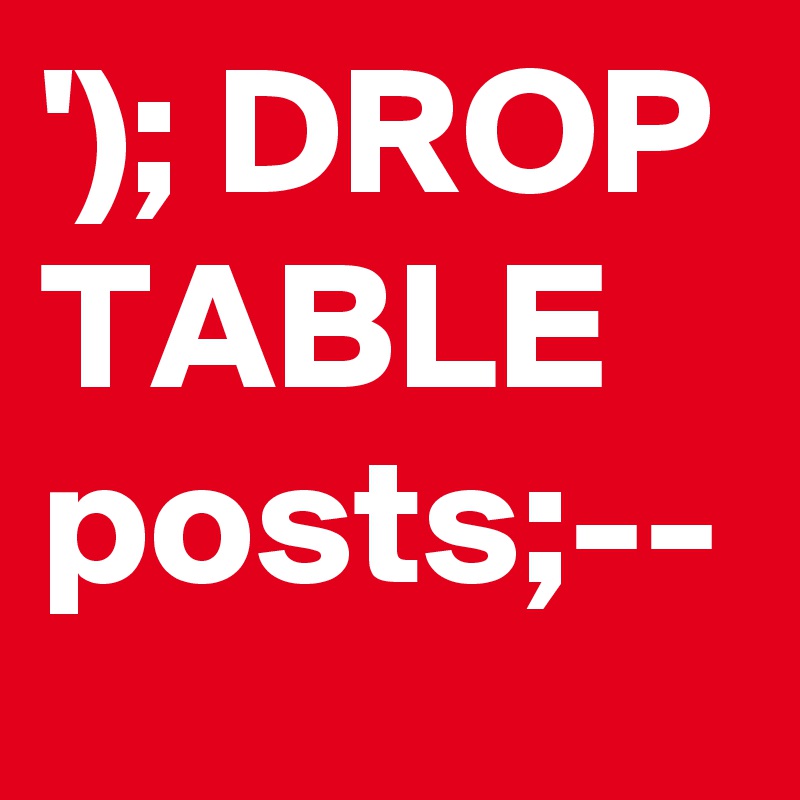 '); DROP TABLE posts;--