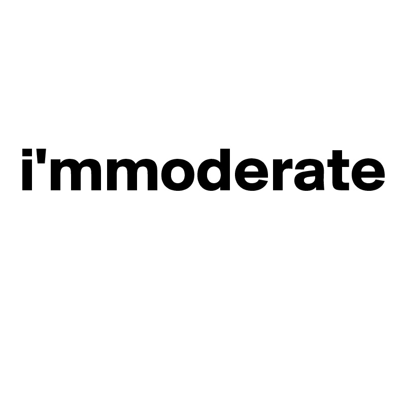 

i'mmoderate

