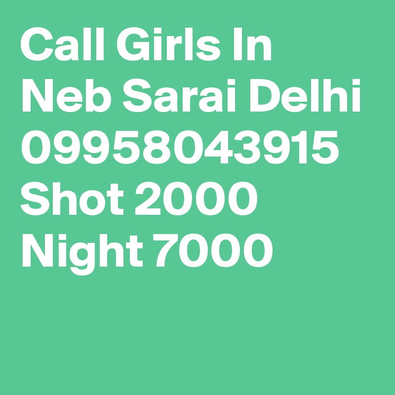 Call Girls In Neb Sarai Delhi 09958043915 Shot 2000 Night 7000
