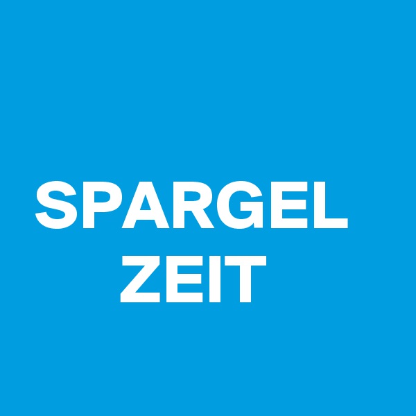 

 SPARGEL
       ZEIT
