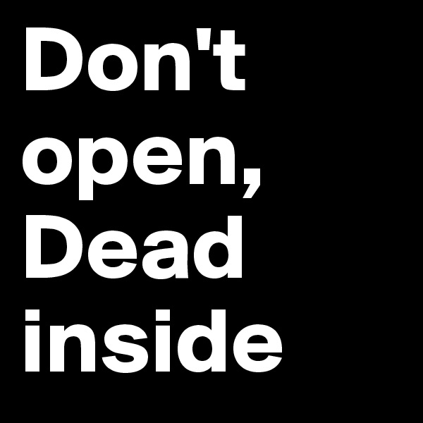 Don't open, Dead inside