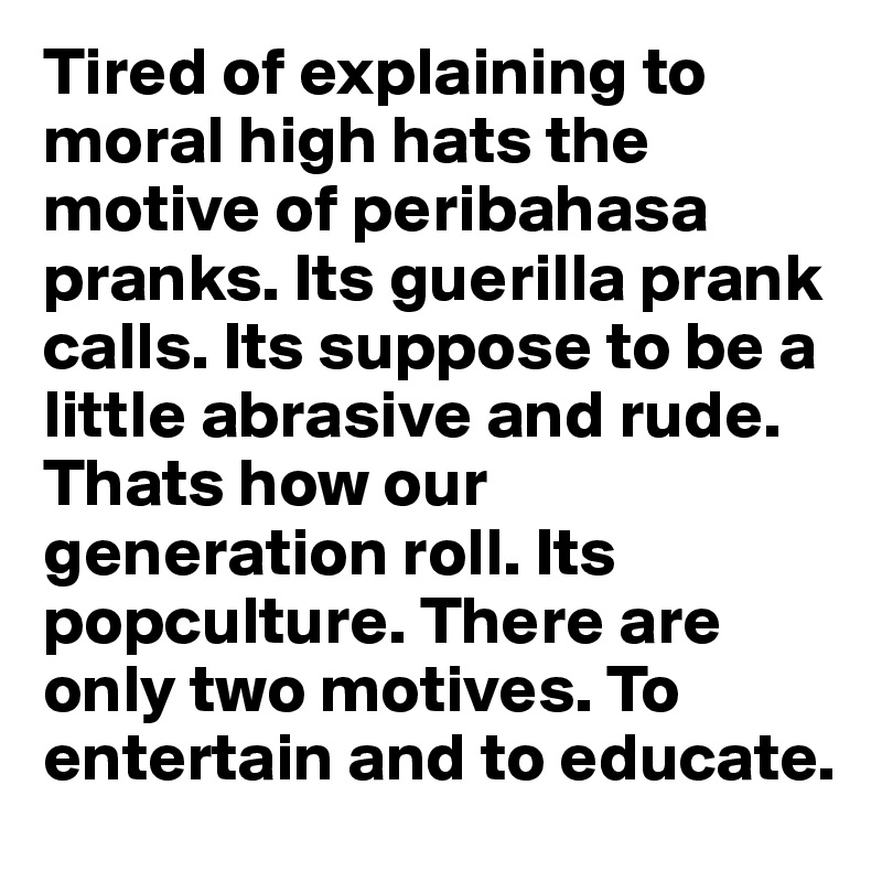 Tired Of Explaining To Moral High Hats The Motive Of Peribahasa Pranks Its Guerilla Prank Calls