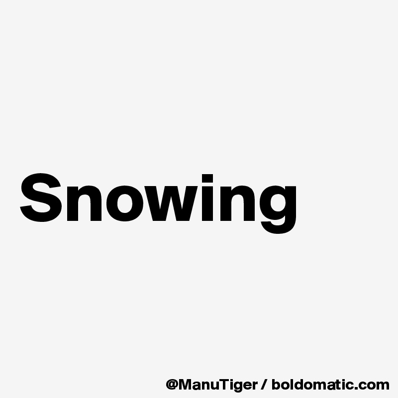 

Snowing

