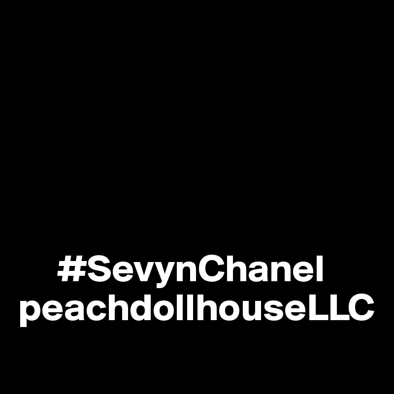 





     #SevynChanel
peachdollhouseLLC