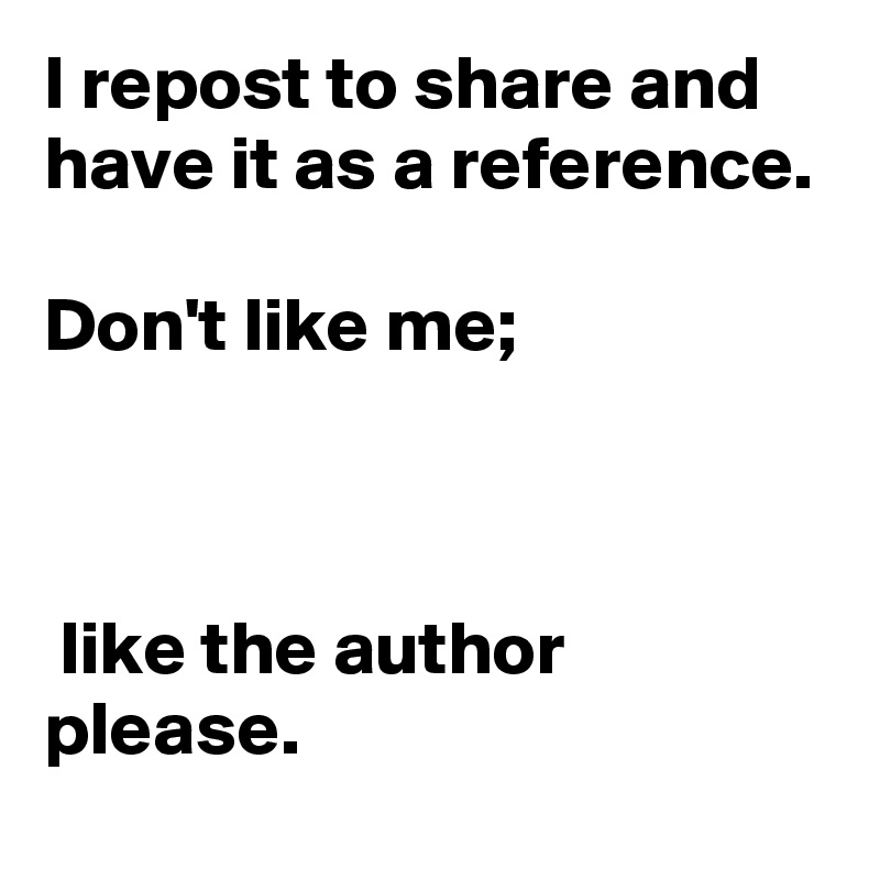 I repost to share and have it as a reference. 

Don't like me;



 like the author please. 