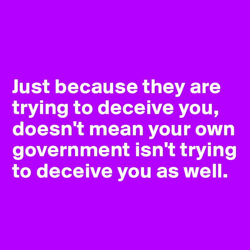 just-because-they-are-trying-to-deceive-you-doesn-t-mean-your-own