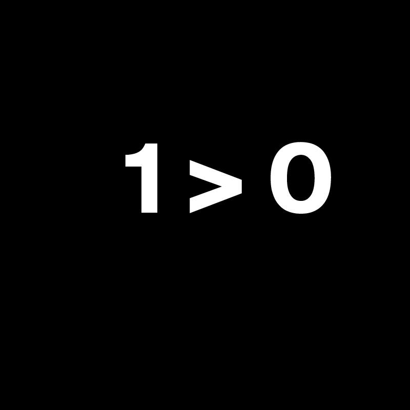     
     1 > 0