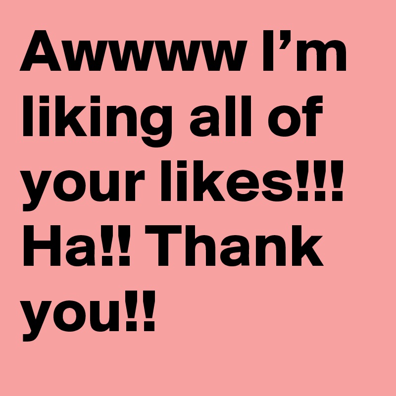 Awwww I’m liking all of your likes!!! Ha!! Thank you!!