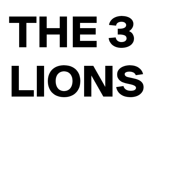 THE 3
LIONS