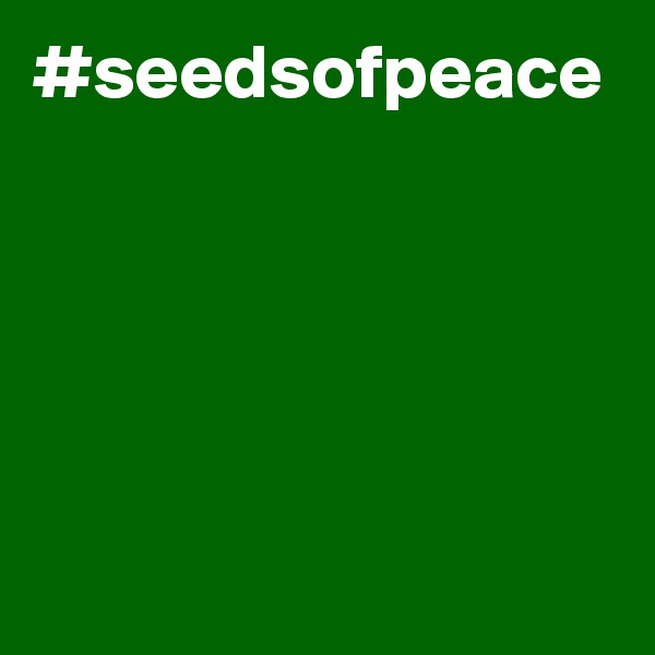 #seedsofpeace