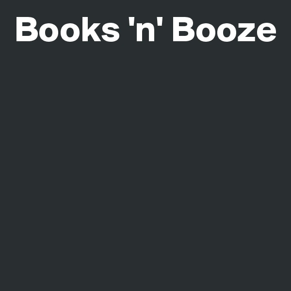 Books 'n' Booze





