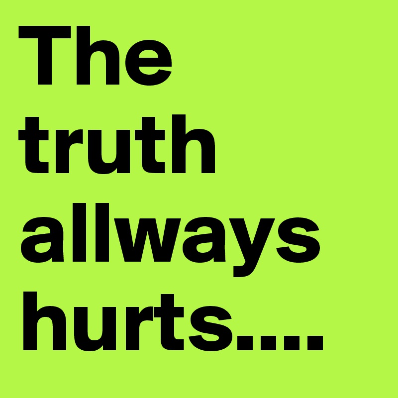 The truth allways hurts....