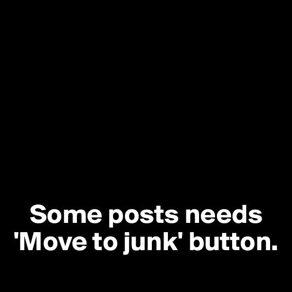 






   Some posts needs       'Move to junk' button.