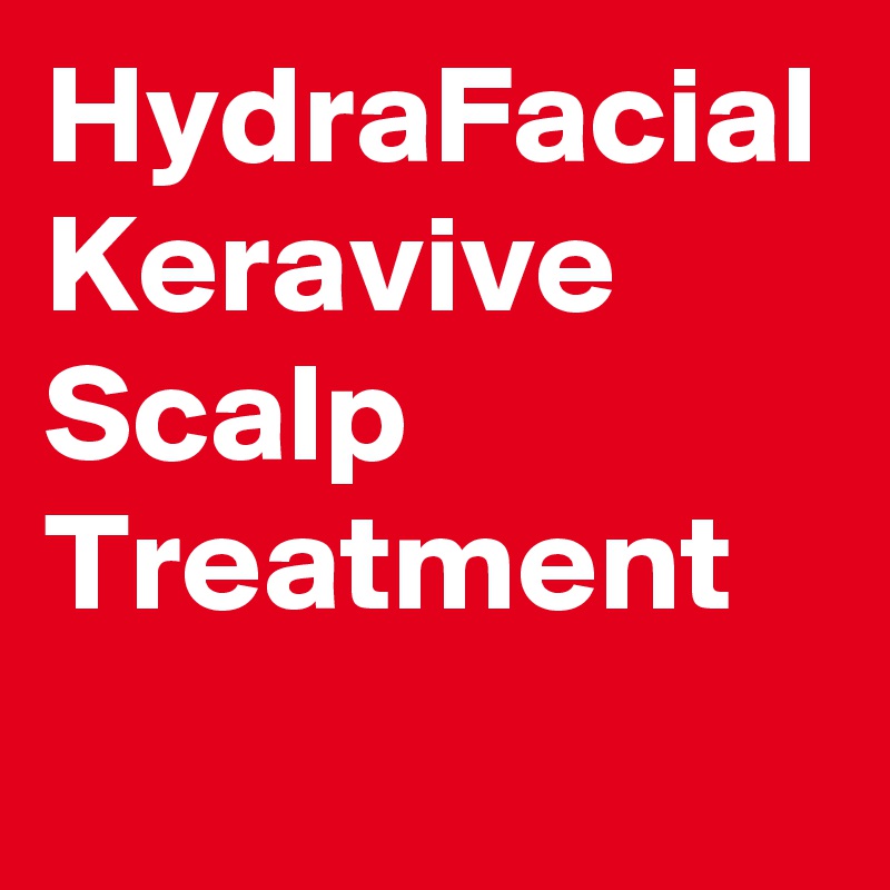 HydraFacial Keravive Scalp Treatment