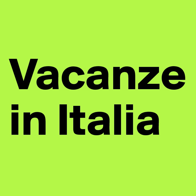             Vacanze in Italia                   