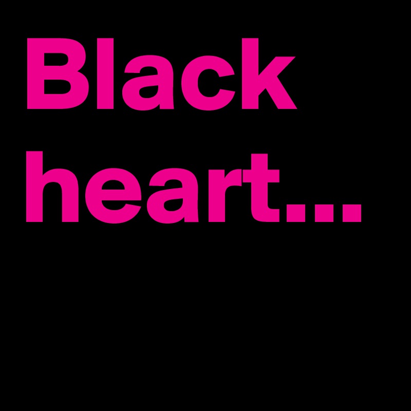 Black heart... 