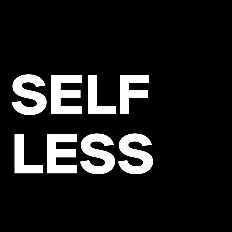 
SELF
LESS