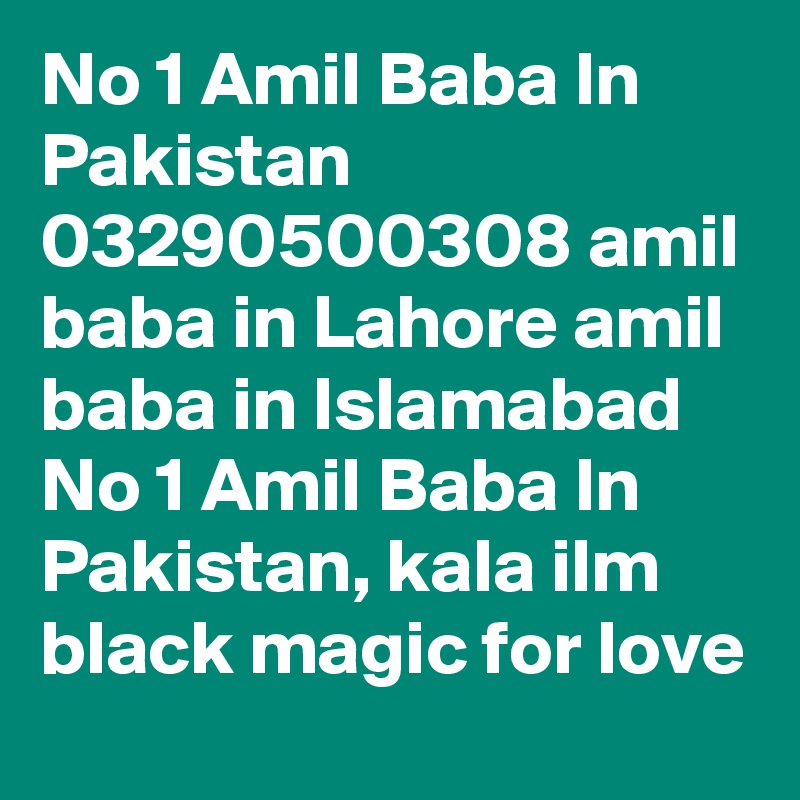 No 1 Amil Baba In Pakistan 03290500308 amil baba in Lahore amil baba in Islamabad No 1 Amil Baba In Pakistan, kala ilm black magic for love