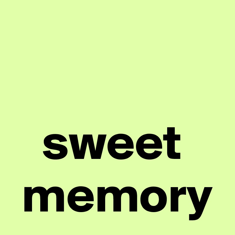 

   sweet
 memory