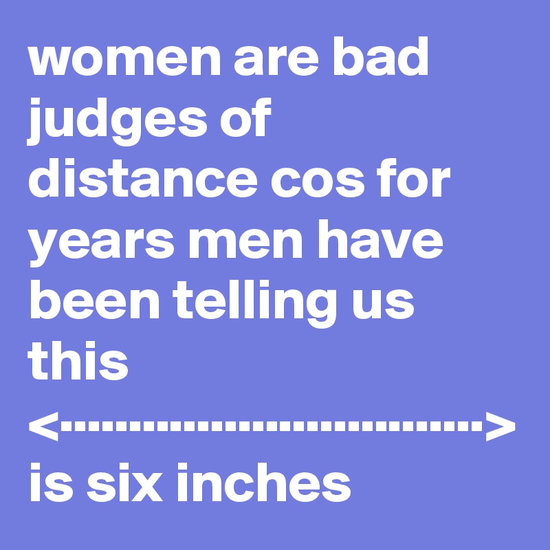 women-are-bad-judges-of-distance-cos-for-years-men