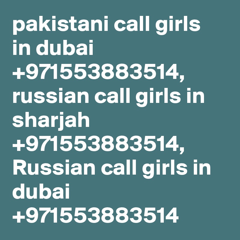 pakistani call girls in dubai +971553883514, russian call girls in sharjah +971553883514, Russian call girls in dubai +971553883514