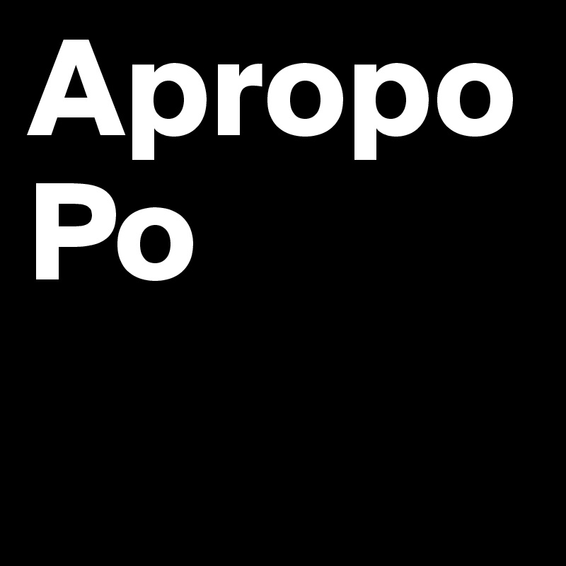 Apropo Po