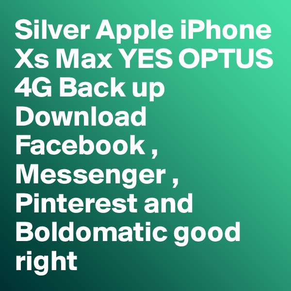 Silver Apple iPhone Xs Max YES OPTUS 4G Back up Download Facebook , Messenger , Pinterest and Boldomatic good right