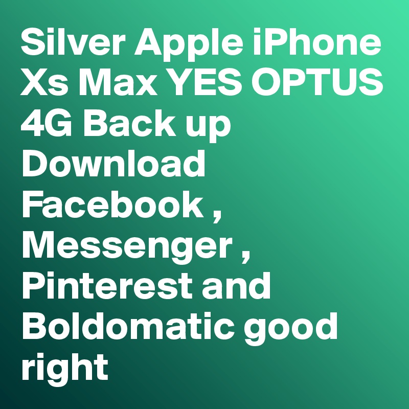Silver Apple iPhone Xs Max YES OPTUS 4G Back up Download Facebook , Messenger , Pinterest and Boldomatic good right