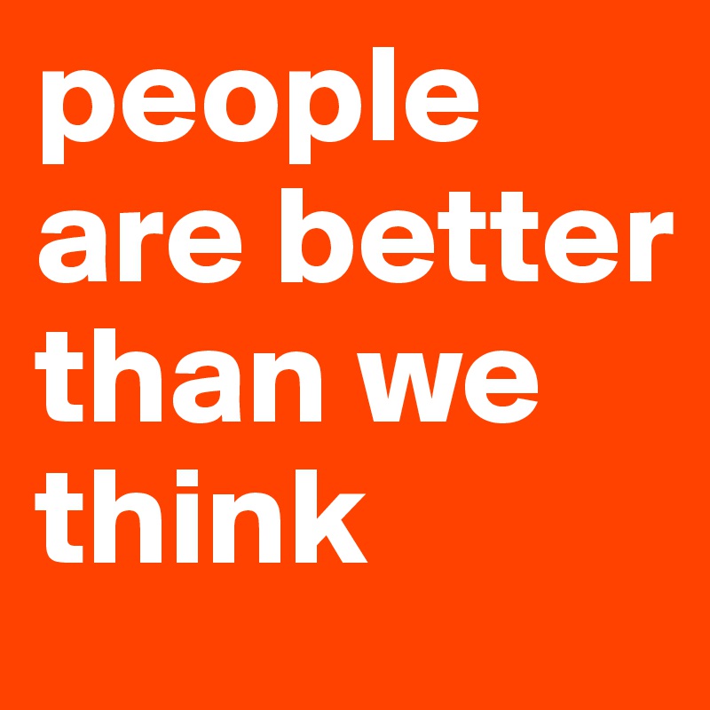 people are better than we think