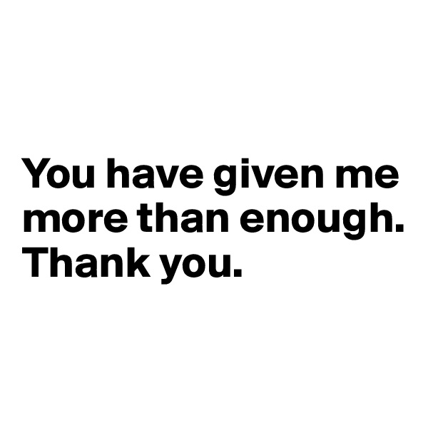 


You have given me more than enough. Thank you.

