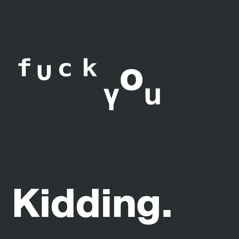 
?????o?

              Kidding.