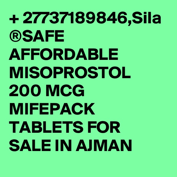 + 27737189846,Sila ®SAFE AFFORDABLE MISOPROSTOL 200 MCG MIFEPACK TABLETS FOR SALE IN AJMAN