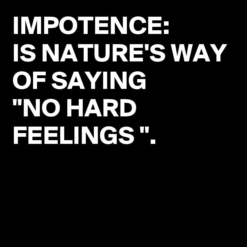 impotence-is-nature-s-way-of-saying-no-hard-feelings-post-by