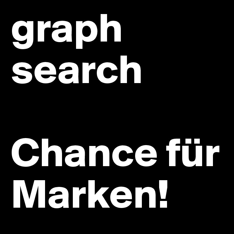 graph
search

Chance für Marken!